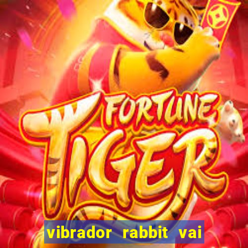 vibrador rabbit vai e vem